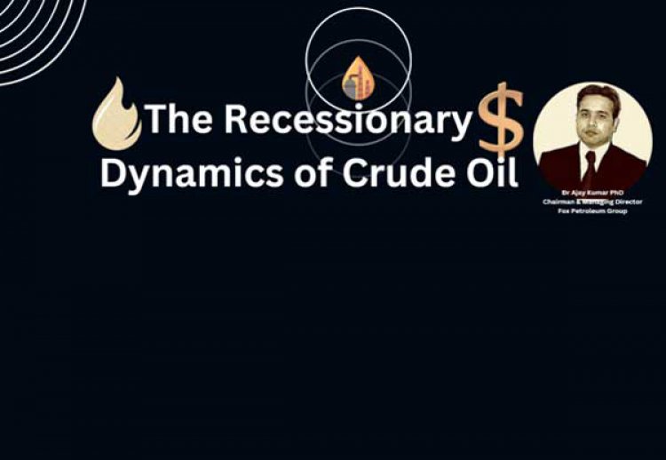 The RecessionaryDynamics of Crude Oil