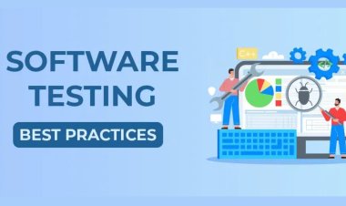 Top Software Testing Best Practices for Quality Assurance