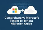Comprehensive Microsoft Tenant to Tenant Migration Guide