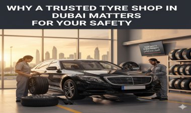 Why a Trusted Tyre Shop in Dubai Matters for Your Safety