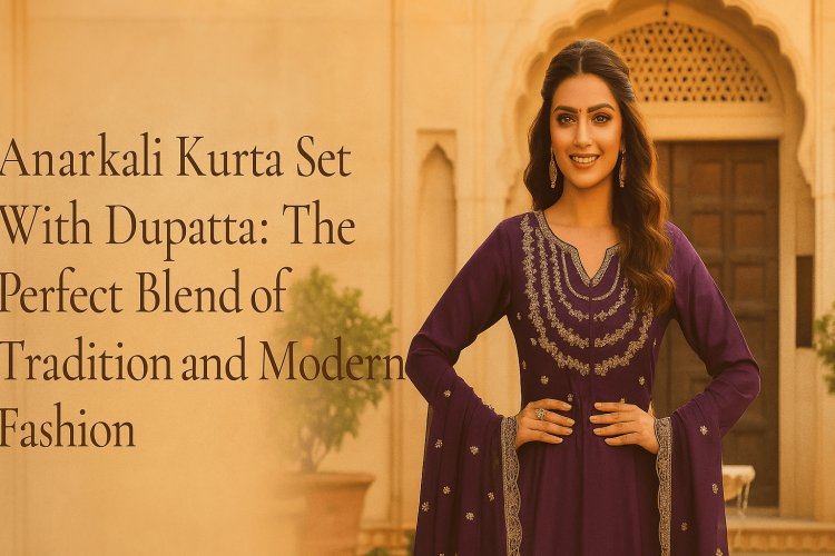 Anarkali Kurta Set With Dupatta: The Perfect Blend of Tradition and Modern Fashion