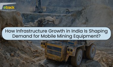 How Infrastructure Growth in India Is Shaping Demand for Mobile Mining Equipment?