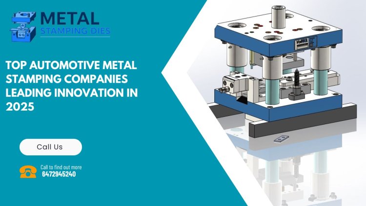 Top Automotive Metal Stamping Companies Leading Innovation in 2025