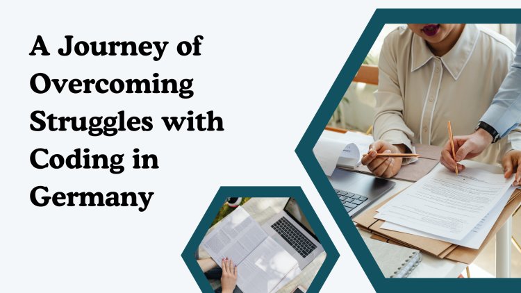 A Journey of Overcoming Struggles with Coding in Germany