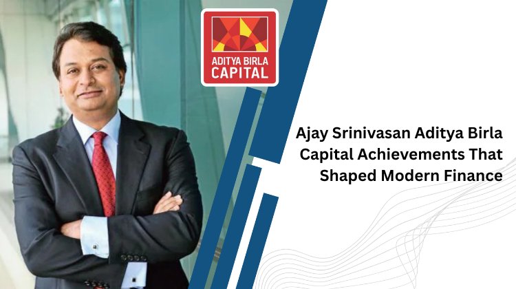 Ajay Srinivasan Aditya Birla Capital Achievements That Shaped Modern Finance