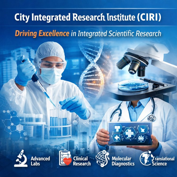 City Integrated Research Institute (CIRI): Driving Excellence in Integrated Scientific Research