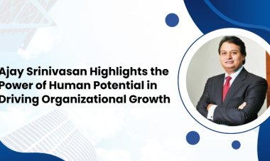 Ajay Srinivasan Highlights the Power of Human Potential in Driving Organizational Growth