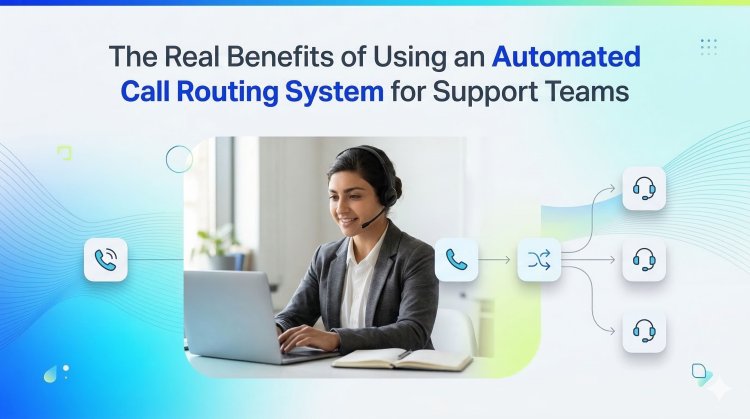 The Real Benefits of Using an Automated Call Routing System for Support Teams