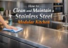 How to Clean and Maintain a Stainless Steel Modular Kitchen