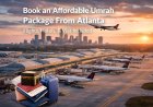 Book an Affordable Umrah Package From Atlanta – Complete Travel Guide 2026