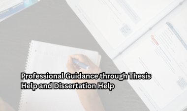 Professional Guidance through Thesis Help and Dissertation Help