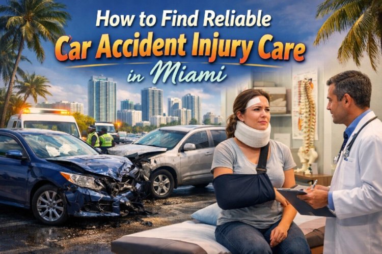 How to Find Reliable Car Accident Injury Care in Miami