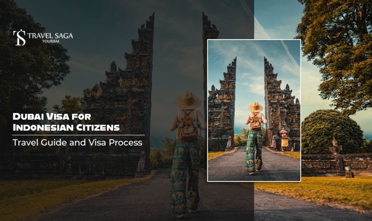 Dubai Visa For Indonesian Citizens: Travel Guide and Visa Process
