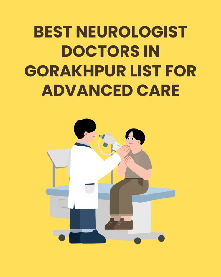 Best Neurologist Doctors in Gorakhpur List for Advanced Care