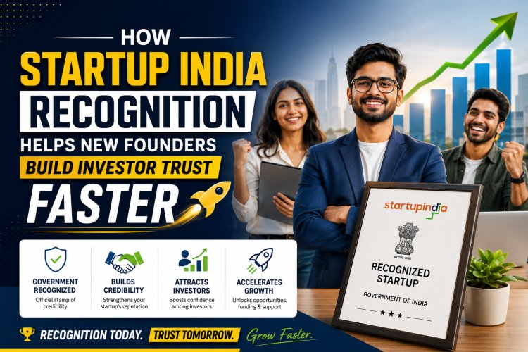 How Startup India Recognition Helps New Founders Build Investor Trust Faster