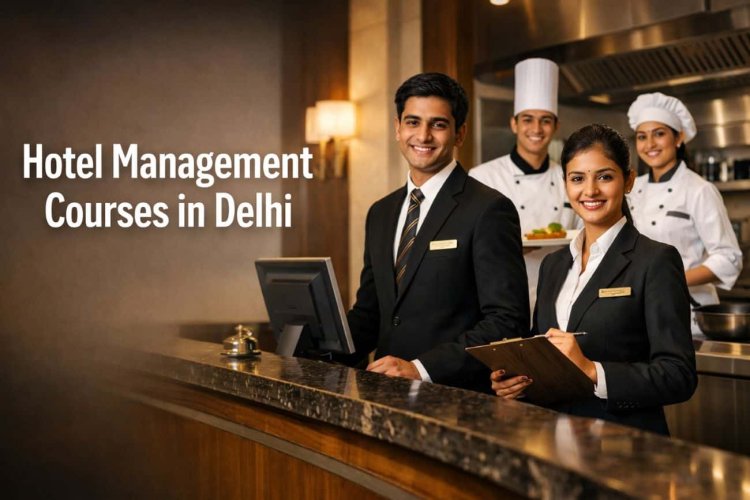 Why a Hotel Management Course in Delhi is the Perfect Career Choice