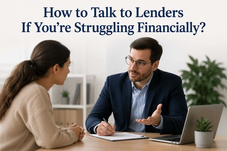 How to Talk to Lenders If You’re Struggling Financially?