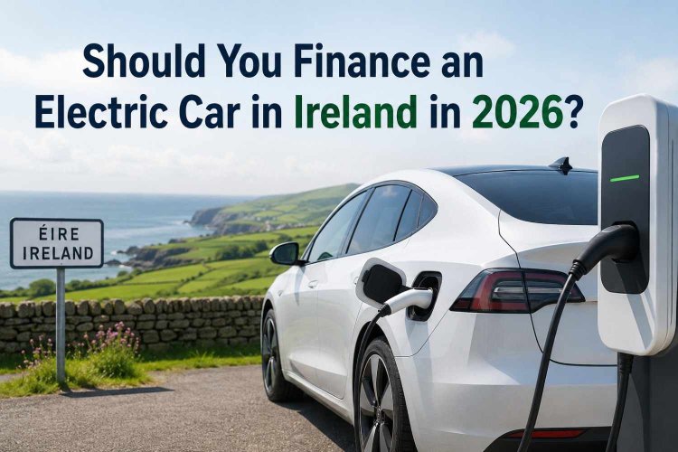 Should You Finance an Electric Car in Ireland in 2026?