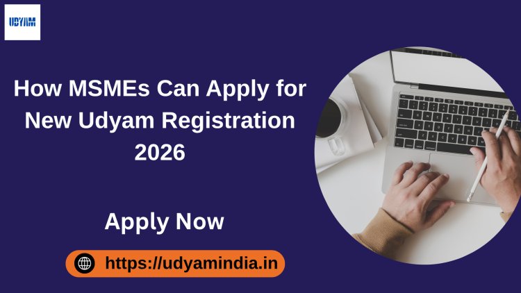 How MSMEs Can Apply for New Udyam Registration 2026