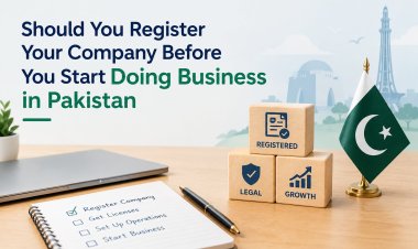 Should You Register Your Company Before You Start Doing Business in Pakistan