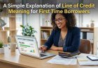 A Simple Explanation of Line of Credit Meaning for First Time Borrowers