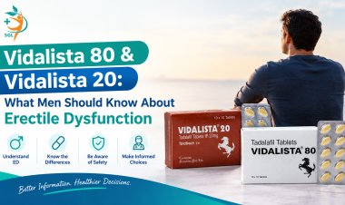 Vidalista 80 and Vidalista 20: What Men Should Know About Erectile Dysfunction